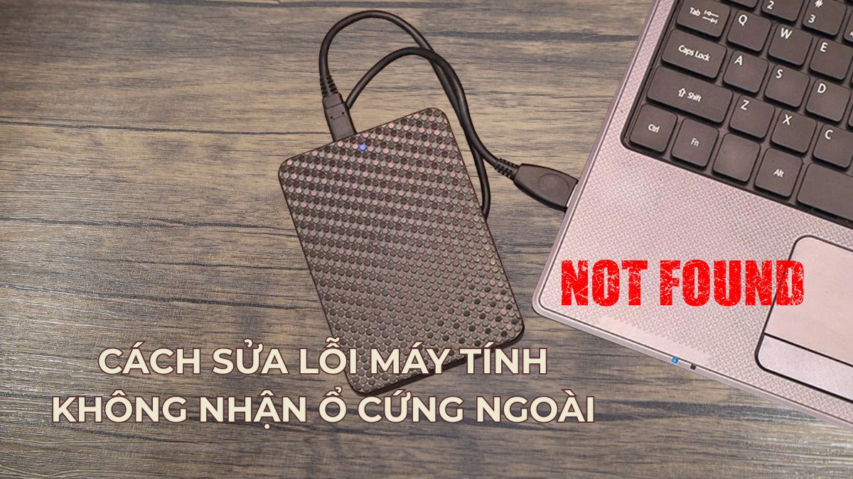 Cách sửa lỗi máy tính không nhận ổ cứng ngoài hiệu quả